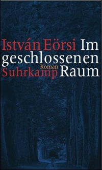Buchcover: Istvan Eörsi. Im geschlossenen Raum - Roman. Suhrkamp Verlag, Berlin, 2006.