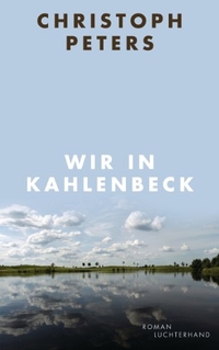 Cover: Christoph Peters. Wir in Kahlenbeck - Roman . Luchterhand Literaturverlag, München, 2012.