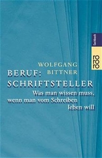 Buchcover: Wolfgang Bittner. Beruf: Schriftsteller - Was man wissen muss, wenn man vom Schreiben leben will. Rowohlt Verlag, Hamburg, 2002.