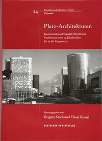 Buchcover: Elmar Kossel / Brigitte Sölch. Platz-Architekturen - Kontinuität und Wandel öffentlicher Stadträume vom 19. Jahrhundert bis in die Gegenwart. Deutscher Kunstverlag, München, 2018.