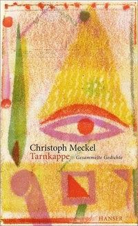 Buchcover: Christoph Meckel. Tarnkappe - Gesammelte Gedichte. Carl Hanser Verlag, München, 2015.