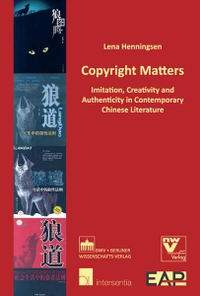 Buchcover: Lena Henningsen. Copyright Matters - Imitation, Creativity and Authenticity in Contemporary Chinese Literature. Berliner Wissenschaftsverlag (BWV), Berlin, 2010.