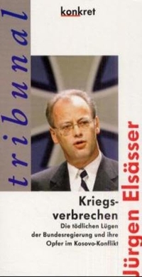 Buchcover: Jürgen Elsässer. Kriegsverbrechen - Die tödlichen Lügen der Bundesregierung und ihre Opfer im Kosovo-Konflikt. Konkret Literatur Verlag, Hamburg, 2000.