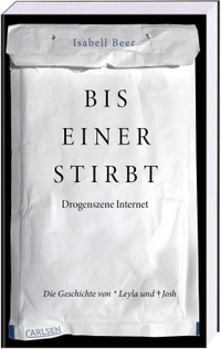 Buchcover: Isabell Beer. Bis einer stirbt - Drogenszene Internet. Die Geschichte von Leyla und Josh (Ab 14 Jahre). Carlsen Verlag, Hamburg, 2021.