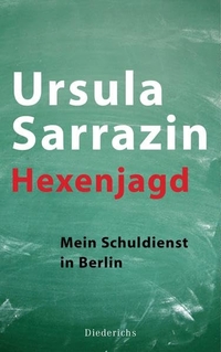 Cover: Ursula Sarrazin. Hexenjagd - Mein Schuldienst in Berlin. Diederichs Verlag, München, 2012.