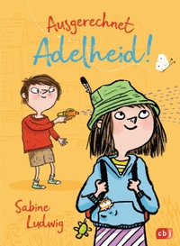 Cover: Sabine Ludwig. Ausgerechnet Adelheid! - (Ab 8 Jahre). cbj Verlag, München, 2022.