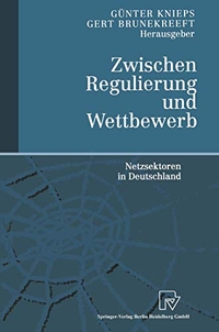 Buchcover: Gert Brunekreeft (Hg.) / Günter Knieps. Zwischen Regulierung und Wettbewerb - Netzsektoren in Deutschland. Physica Verlag, Heidelberg, 2000.