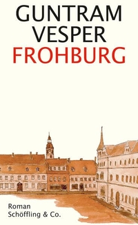 Buchcover: Guntram Vesper. Frohburg - Roman. Schöffling und Co. Verlag, Frankfurt am Main, 2016.