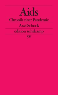 Axel Schock. Aids - Chronik einer Pandemie. Suhrkamp Verlag, Berlin, 2026. Axel Schock. Aids - Chronik einer Pandemie. Suhrkamp Verlag, Berlin, 2026.