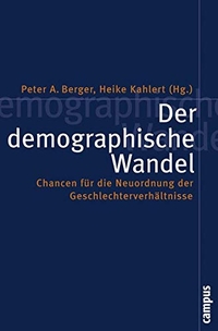 Buchcover: Peter Berger / Heike Kahlert (Hg.). Der demografische Wandel - Chancen für die Neuordnung der Geschlechterverhältnisse. Campus Verlag, Frankfurt am Main, 2006.