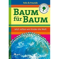 Buchcover: Felix Finkbeiner. Baum für Baum - Jetzt retten wir Kinder die Welt (Ab 9 Jahre). oekom Verlag, München, 2010.