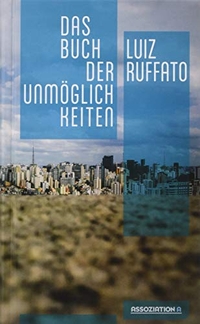 Buchcover: Luiz Ruffato. Das Buch der Unmöglichkeiten - Vorläufige Hölle: Band 4. Roman. Assoziation A Verlag, Berlin - Hamburg, 2019.