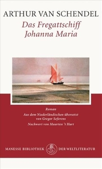 Buchcover: Arthur van Schendel. Das Fregattschiff Johanna Maria - Roman. Manesse Verlag, Zürich, 2007.