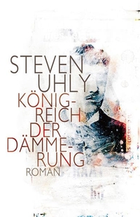 Buchcover: Steven Uhly. Königreich der Dämmerung - Roman. Secession Verlag, Zürich, 2014.