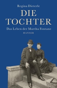 Buchcover: Regina Dieterle. Die Tochter - Das Leben der Martha Fontane. Carl Hanser Verlag, München, 2006.