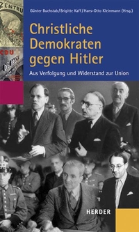 Cover: Christliche Demokraten gegen Hitler - Aus Verfolgung und Widerstand zur Union. Herder Verlag, Freiburg im Breisgau, 2004.