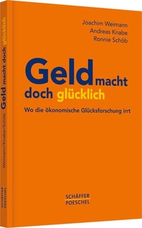 Buchcover: Geld macht doch glücklich - Wo die ökonomische Glücksforschung irrt. Schäffer-Poeschel Verlag, Stuttgart, 2012.