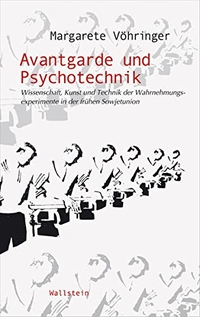 Buchcover: Margarete Vöhringer. Avantgarde und Psychotechnik - Wissenschaft, Kunst und Technik der Wahrnehmungsexperimente in der frühen Sowjetunion. Wallstein Verlag, Göttingen, 2007.