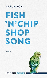 Buchcover: Carl Nixon. Fish 'n' Chip Shop Song - Storys. CulturBooks, Hamburg, 2019.