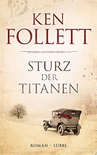 Buchcover: Ken Follett. Sturz der Titanen - Die Jahrhundert-Saga. Roman. Lübbe Verlagsgruppe, Köln, 2010.