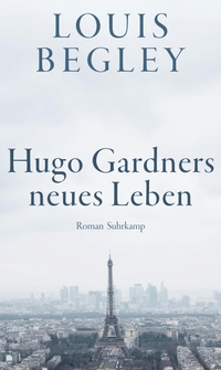 Buchcover: Louis Begley. Hugo Gardners neues Leben - Roman. Suhrkamp Verlag, Berlin, 2021.