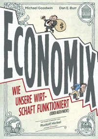 Buchcover: Michael Goodwin. Economix - Wie unsere Wirtschaft funktioniert (oder auch nicht) - Ab 12 Jahren. Jacoby und Stuart Verlag, Berlin, 2013.