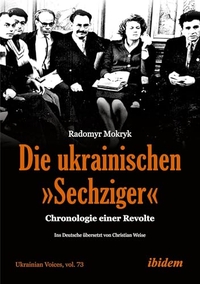Radomyr Mokryk. Die ukrainischen "Sechziger" - Chronologie einer Revolte. Ibidem Verlag, Stuttgart, 2025.