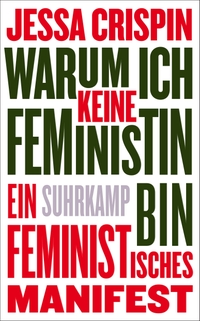 Buchcover: Jessa Crispin. Warum ich keine Feministin bin - Ein feministisches Manifest. Suhrkamp Verlag, Berlin, 2018.
