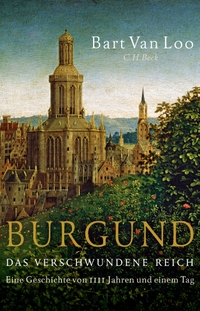 Buchcover: Bart van Loo. Burgund - Das verschwundene Reich. C.H. Beck Verlag, München, 2020.