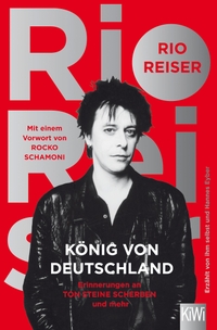Buchcover: Rio Reiser. König von Deutschland - Erinnerungen an Ton Steine Scherben und mehr,. Kiepenheuer und Witsch Verlag, Köln, 2016.