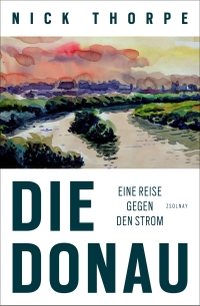 Buchcover: Nick Thorpe. Die Donau - Eine Reise gegen den Strom. Zsolnay Verlag, Wien, 2017.