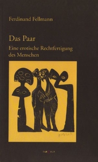Ferdinand Fellmann. Das Paar - Eine erotische Rechtfertigung des Menschen. Parerga Verlag, Berlin, 2005.