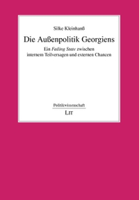 Buchcover: Silke Kleinhanß. Die Außenpolitik Georgiens - Ein 'Failing State. LIT Verlag, Münster, 2008.