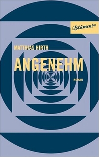Cover: Matthias Hirth. Angenehm - Erziehungsroman einer Künstlichen Intelligenz. Blumenbar Verlag, Berlin, 2007.