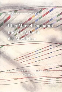 Buchcover: Herbert Molderings. Über Marcel Duchamp und die Ästhetik des Möglichen. Verlag der Buchhandlung Walther König, Köln, 2019.