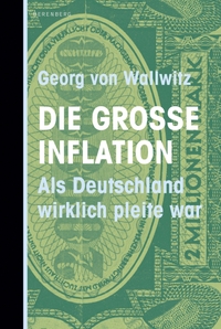 Buchcover: Georg von Wallwitz. Die große Inflation - Als Deutschland wirklich pleite war. Berenberg Verlag, Berlin, 2021.