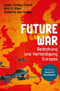 Buchcover: John R. Allen / Frederick Benjamin Hodges / Julian Lindley-French. Future War - Die Bedrohung und Verteidigung Europas. Langen-Müller / Herbig, München, 2022.