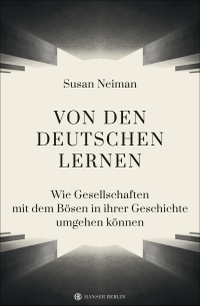 Cover: Susan Neiman. Von den Deutschen lernen - Wie Gesellschaften mit dem Bösen in ihrer Geschichte umgehen können. Carl Hanser Verlag, München, 2020.