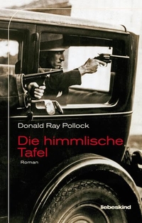 Buchcover: Donald R. Pollock. Die himmlische Tafel - Roman. Liebeskind Verlagsbuchhandlung, München, 2016.