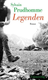 Buchcover: Sylvain Prudhomme. Legenden - Roman. Unionsverlag, Zürich, 2019.