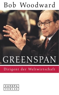 Buchcover: Bob Woodward. Greenspan - Dirigent der Weltwirtschaft. Europa Verlag, München, 2001.