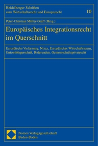 Buchcover: Peter-Christian Müller-Graff (Hg.). Europäisches Integrationsrecht im Querschnitt - Europäische Verfassung, Nizza, Europäischer Wirtschaftsraum, Unionsbürgerschaft, Referenden, Gemeinschaftsprivatrecht. Nomos Verlag, Baden-Baden, 2003.