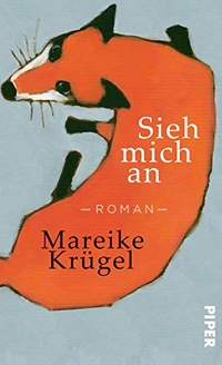 Buchcover: Mareike Krügel. Sieh mich an - Roman. Piper Verlag, München, 2017.