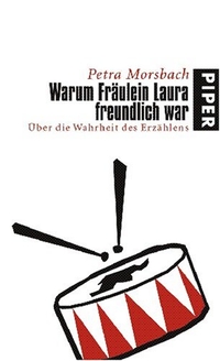 Buchcover: Petra Morsbach. Warum Fräulein Laura freundlich war - Über die Wahrheit des Erzählens. Piper Verlag, München, 2006.