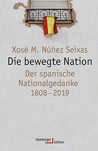 Buchcover: Xosé Manoel Núñez Seixas. Die bewegte Nation - Der spanische Nationalgedanke 1808-2019. Hamburger Edition, Hamburg, 2019.
