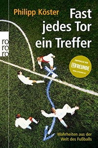 Buchcover: Philipp Köster. Fast jedes Tor ein Treffer - Wahrheiten aus der Welt des Fußballs. Rowohlt Verlag, Hamburg, 2006.