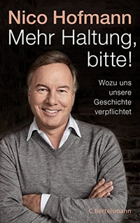 Buchcover: Nico Hofmann. Mehr Haltung, bitte! - Wozu uns unsere Geschichte verpflichtet. C. Bertelsmann Verlag, München, 2018.