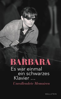 Buchcover: Barbara. Es war einmal ein schwarzes Klavier … - Unvollendete Memoiren. Wallstein Verlag, Göttingen, 2017.