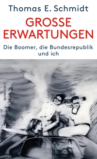 Buchcover: Thomas E. Schmidt. Große Erwartungen - Die Boomer, die Bundesrepublik und ich. Rowohlt Verlag, Hamburg, 2022.