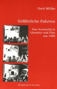Buchcover: Dorit Müller. Gefährliche Fahrten - Das Automobil in Literatur und Film um 1900. Königshausen und Neumann Verlag, Würzburg, 2004.